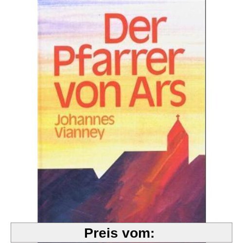 Der Pfarrer von Ars. Johannes Vianney